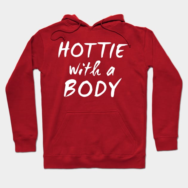 Hottie with a Body Hoodie by Elvdant